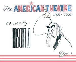 The American Theatre as seen by Hirschfeld 1962-2002